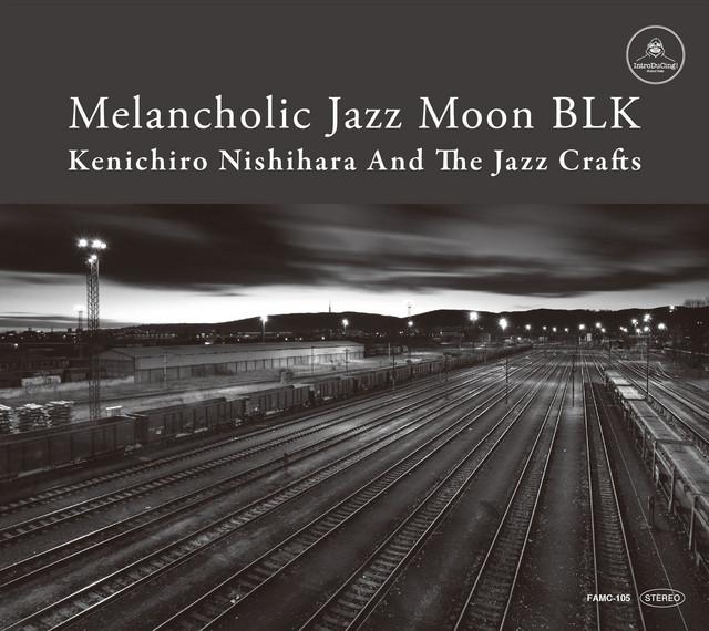 Melancholic Jazz Moon BLK - Kenichiro Nishihara And The Jazcrafts