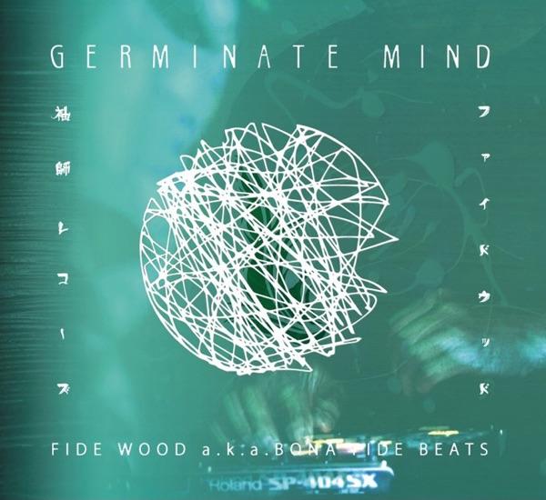 GERMINATE MIND - FIDE WOOD a.k.a. BONA FIDE BEATS