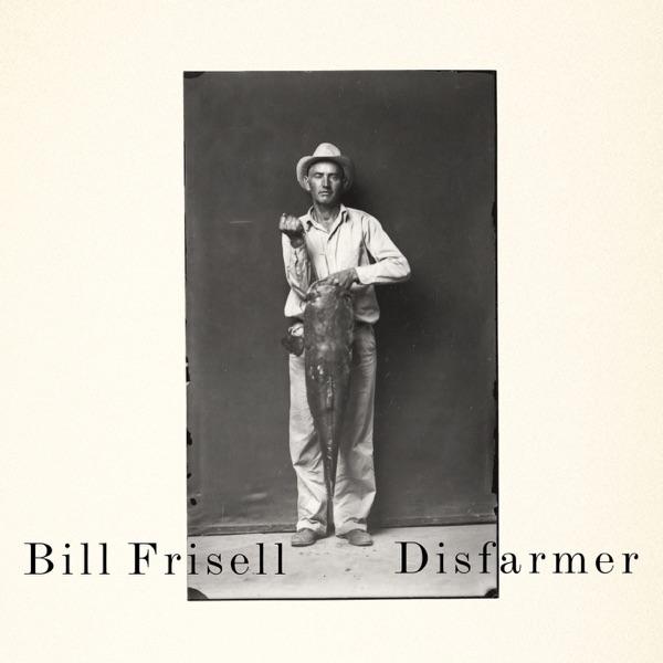 The Disfarmer Project - Bill Frisell