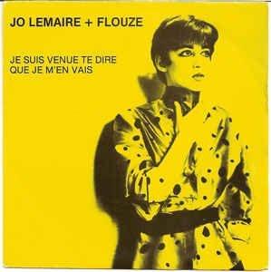 Je Suis Venue Te Dire Que Je M'en Vais - Jo Lemaire & Flouze