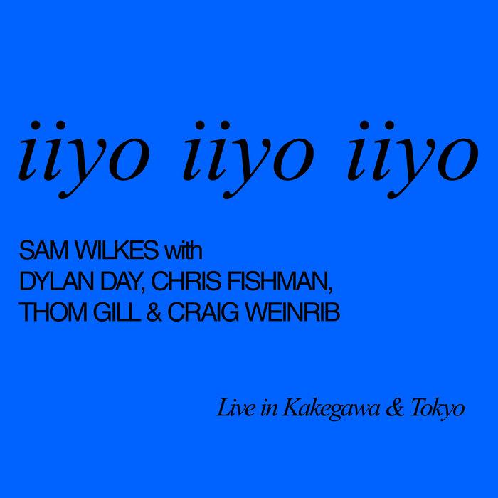 iiyo iiyo iiyo - Sam Wilkes