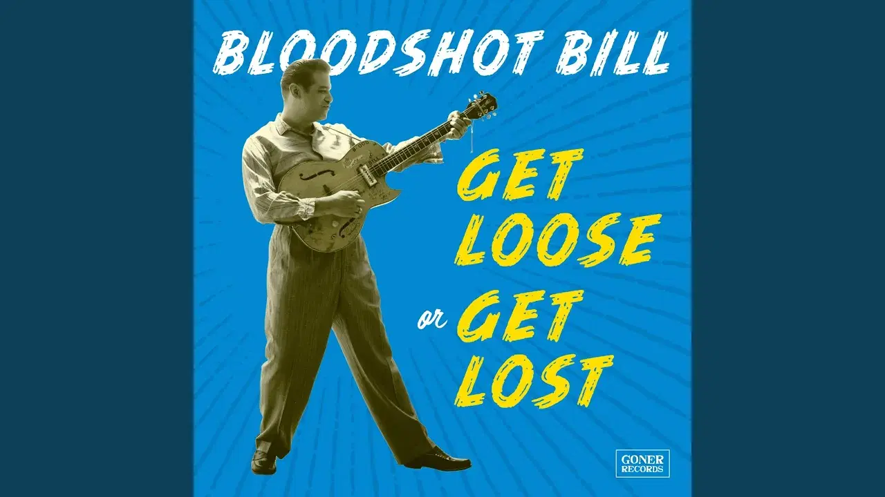 Get Loose Or Get Lost - Bloodshot Bill