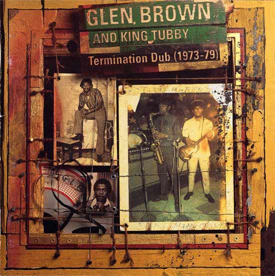 Termination Dub (1973-79) - Glen Brown & King Tubby