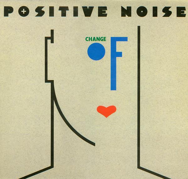 Change Of Heart - Positive Noise