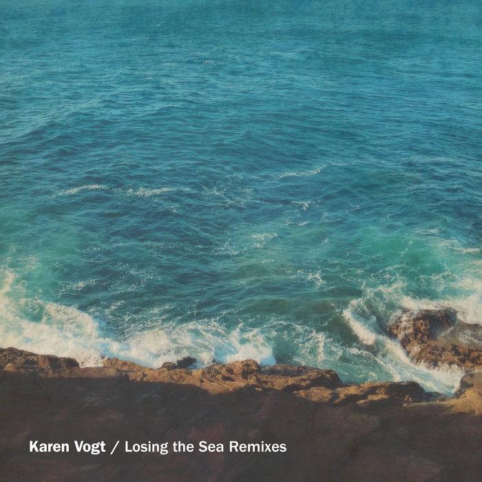 Losing the Sea + Remixes - Karen Vogt
