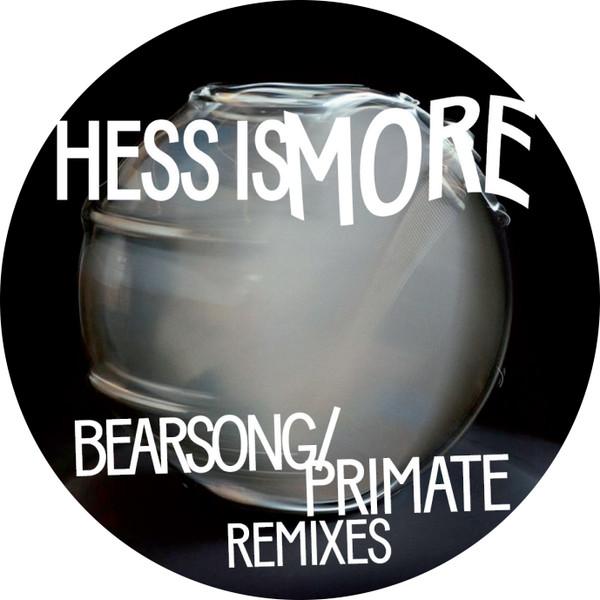 Bearsong / Primate Remixes - HESS IS MORE