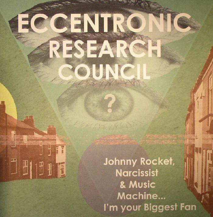 Johnny Rocket, Narcissist & Music Machine... I'm Your Biggest Fan - The Eccentronic Research Council