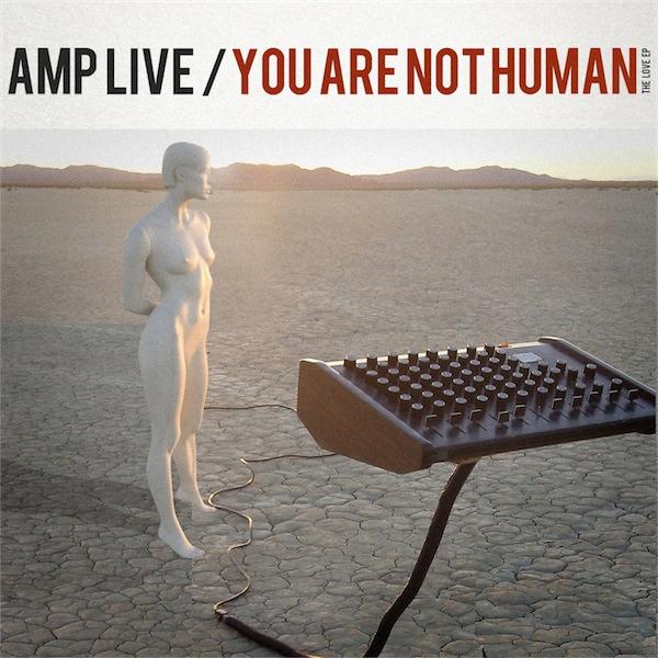 You Are Not Human (The Love EP) - Amp Live
