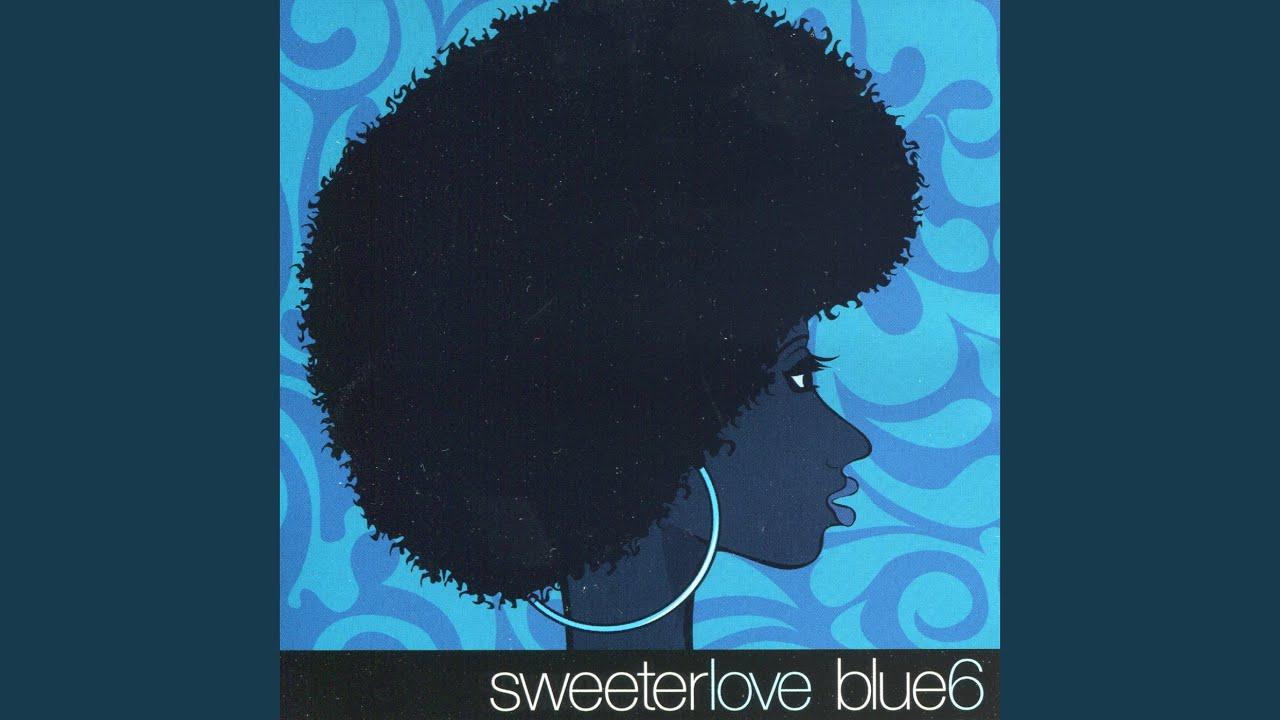 Sweeter Love - Blue Six