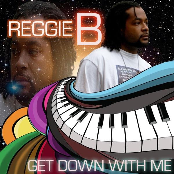 Get Down With Me - Reggie B