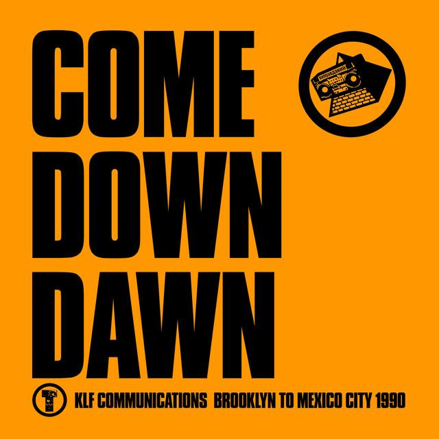 Come Down Dawn - The KLF, The Justified Ancients of Mu Mu