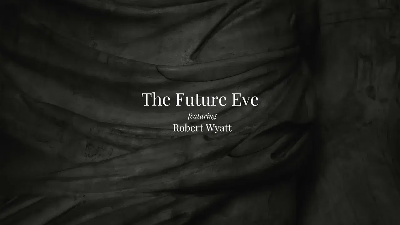  - The Future Eve ft. Robert Wyatt