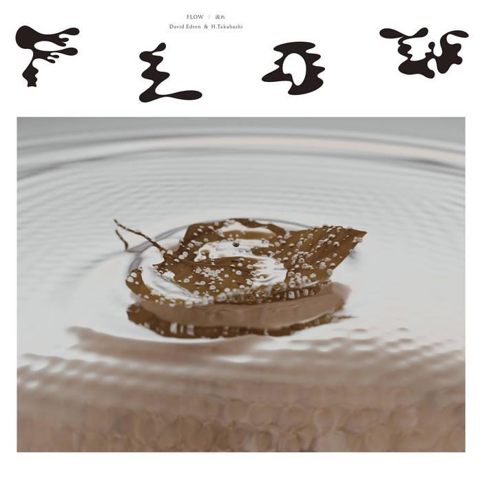 Flow | 流れ - David Edren & H.Takahashi