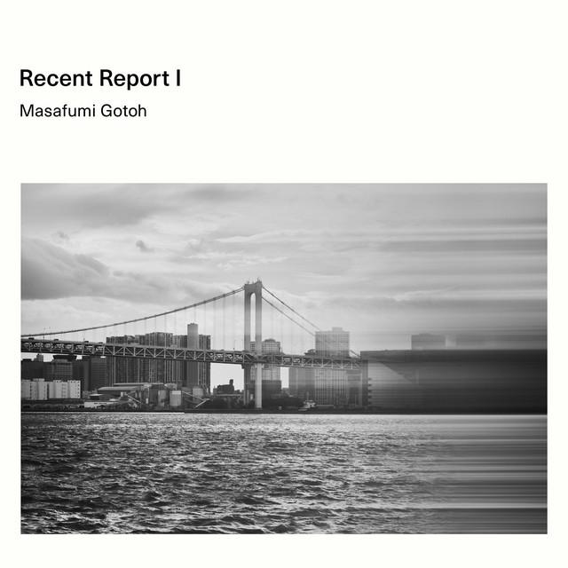 Recent Report I - 後藤正文