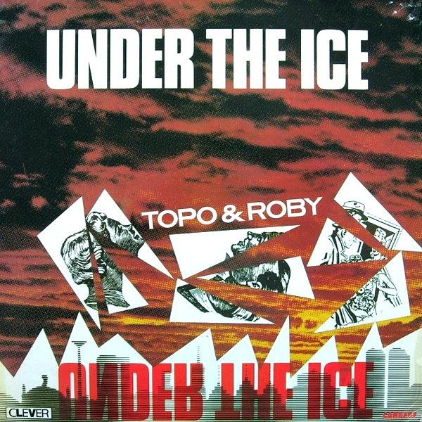 Under The Ice - Topo & Roby