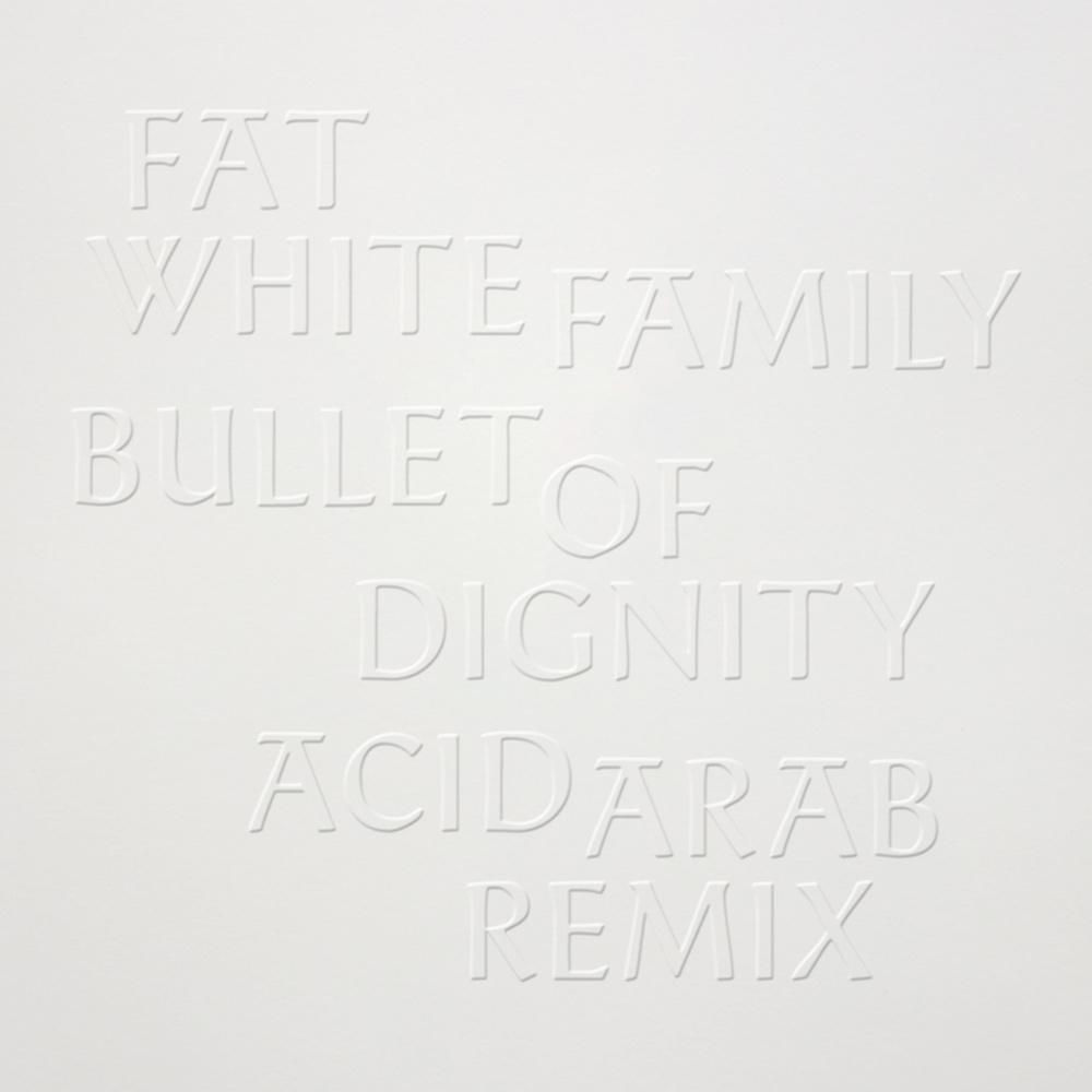 Fat White Family - Bullet Of Dignity (Acid Arab Remix) - Fat White Family