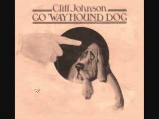 Go 'Way Hound Dog - Cliff Johnson