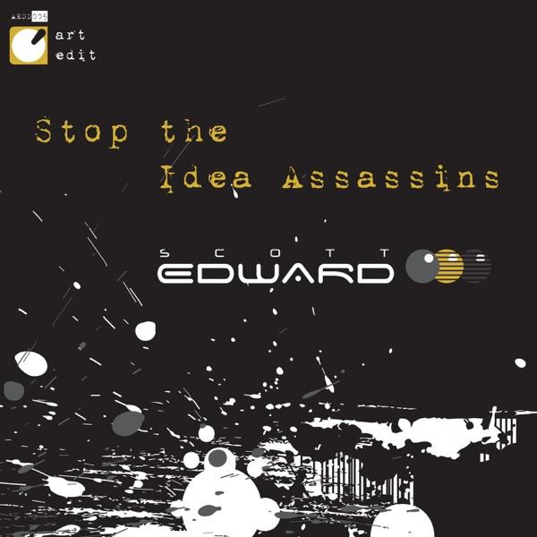 Stop The Idea Assassins - Scott Edward