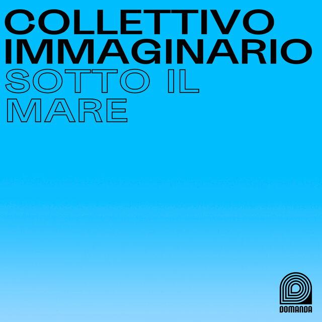 Sotto Il Mare - Collettivo Immaginario, Tommaso Cappellato, Alberto Lincetto, & Nicolò Masetto