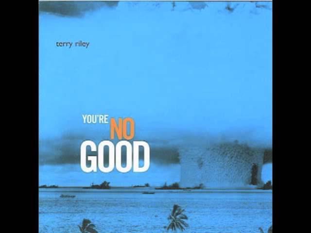 You're No Good - Terry Riley