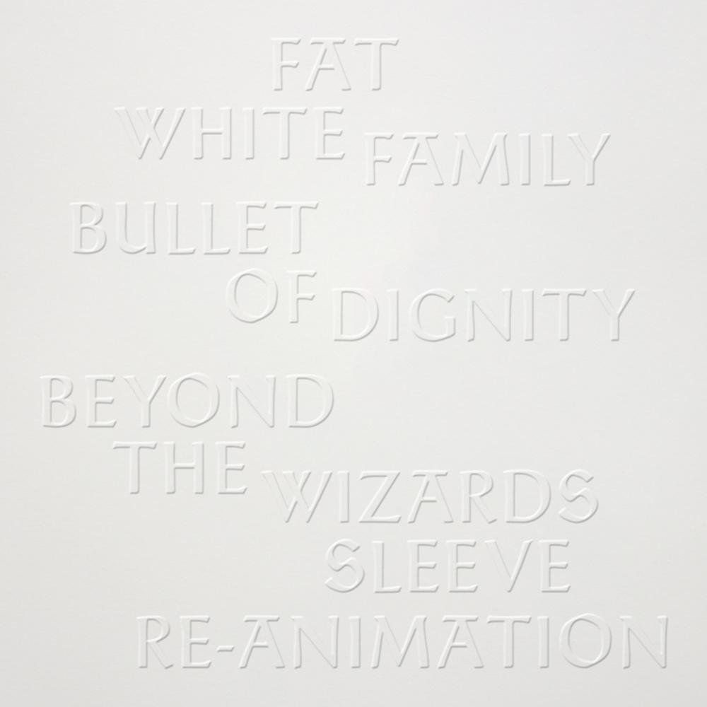 Fat White Family - Bullet Of Dignity (Beyond The Wizards Sleeve Re-Animation) - Fat White Family