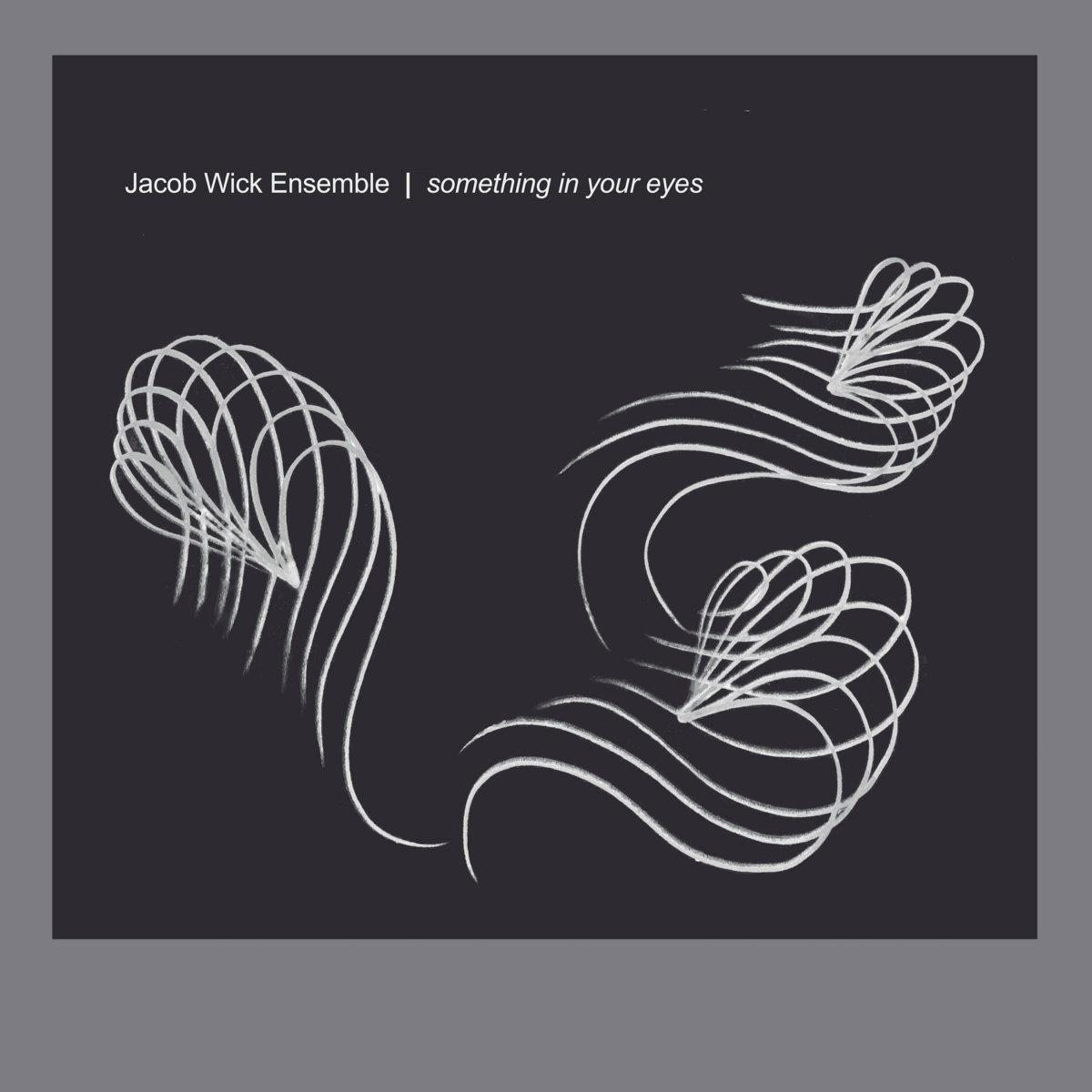 Something in Your Eyes - Jacob Wick Ensemble