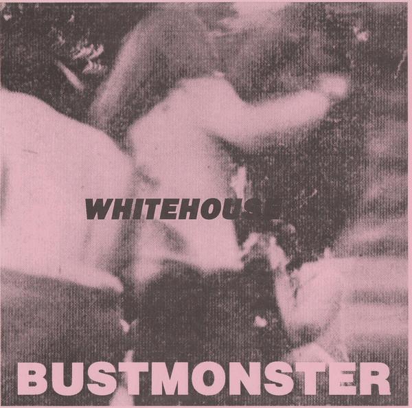 Whitehouse / You Don't Have To Say Please - Bustmonster