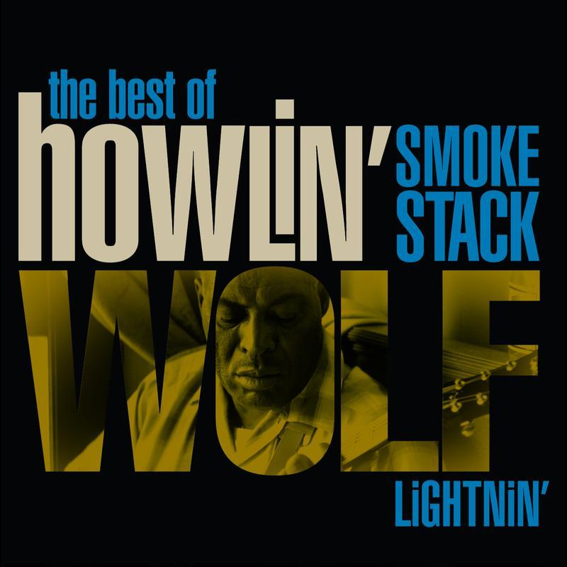 Smokestack Lightnin': The Best Of - Howlin' Wolf