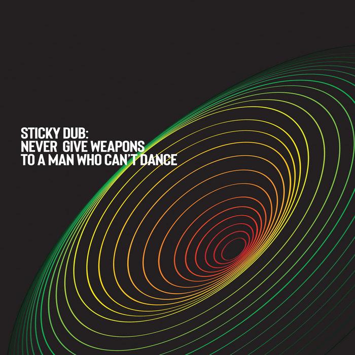 Never Give Weapons to a Man Who Can't Dance - Sticky Dub | Step Steady