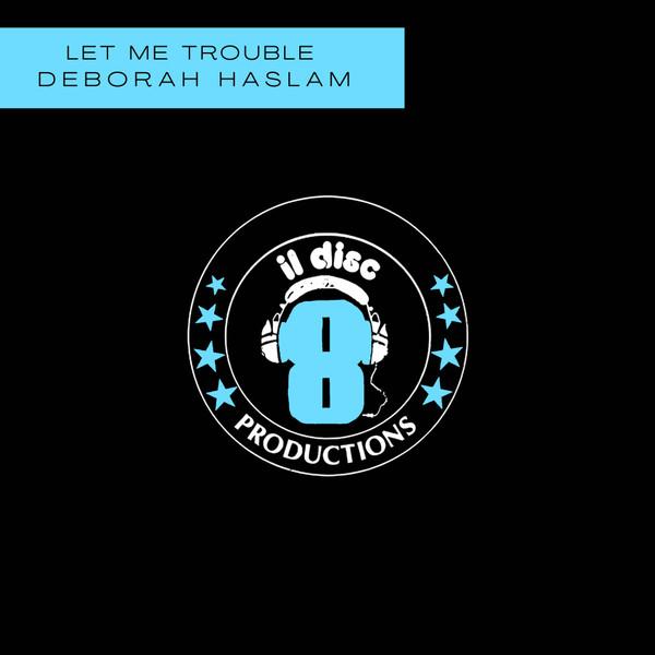 Let Me Trouble - Deborah Haslam