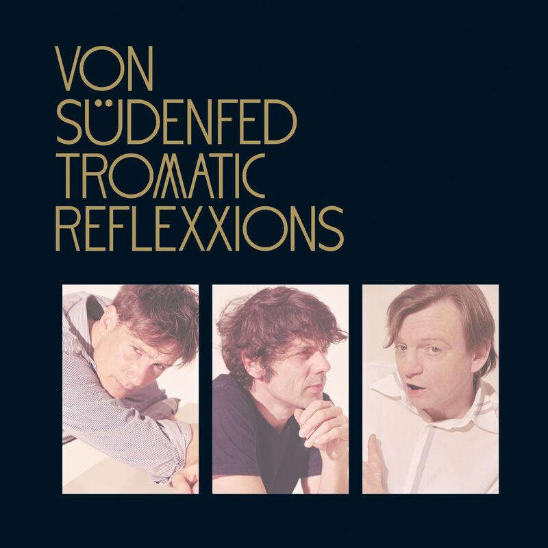 Tromatic Reflexxions - Von Südenfed