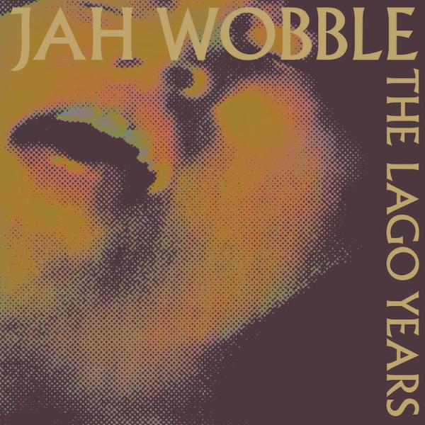 The Lago Years - Jah Wobble