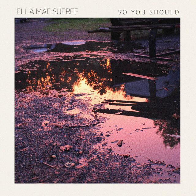 So You Should - Ella Mae Sueref