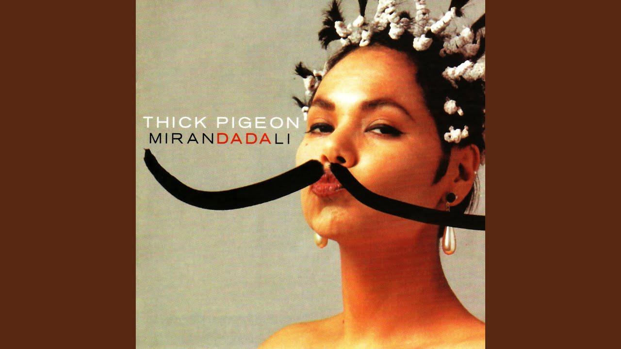 Miranda Dali - Thick Pigeon