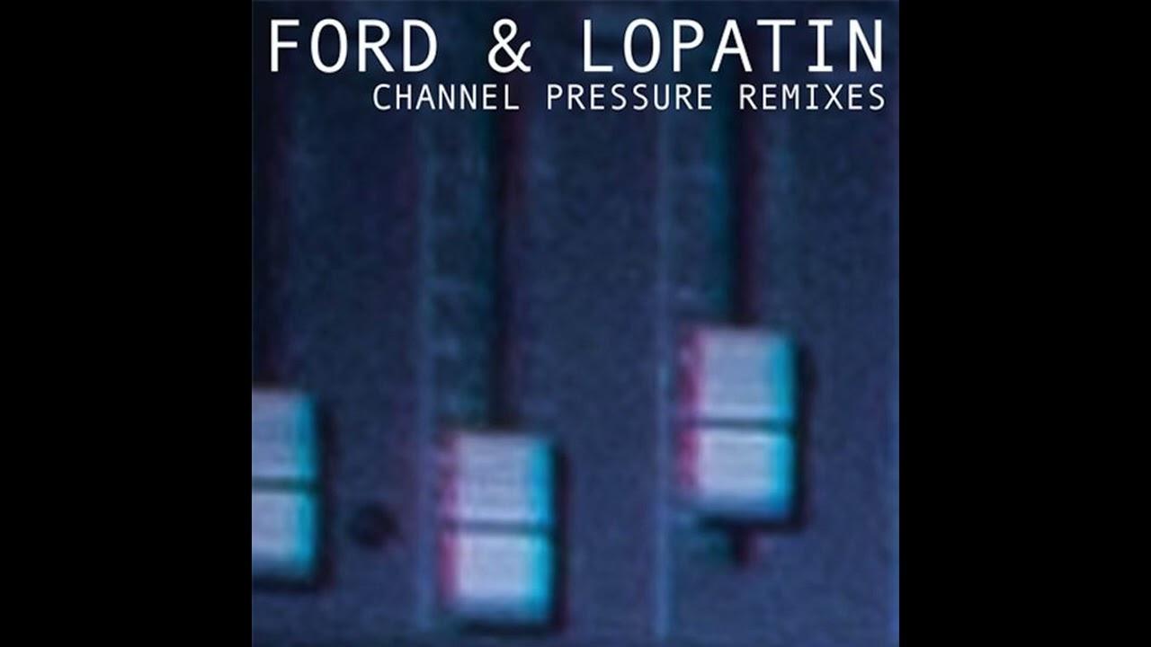 Channel Pressure Remixes - Ford & Lopatin