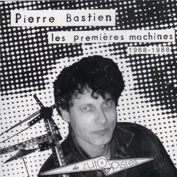 Les Premières Machines 1968 - 1988 - Pierre Bastien