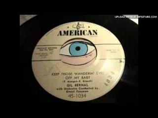 Keep Those Wanderin' Eyes Off My Baby / I'll Come Back To You - Gil Bernal