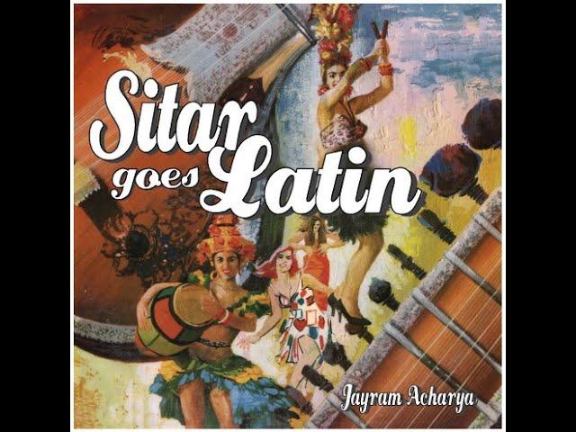 Sitar Goes Latin - Jayram Acharya