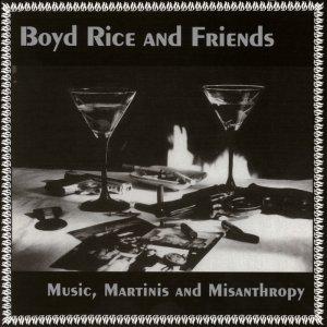Music, Martinis And Misanthropy - Boyd Rice And Friends
