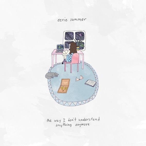 The Way I Don't Understand Anything Anymore - Eerie Summer