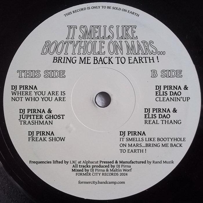 It Smells Like Bootyhole on Mars​.​.​.​Bring me Back to Earth! - DJ Pirna