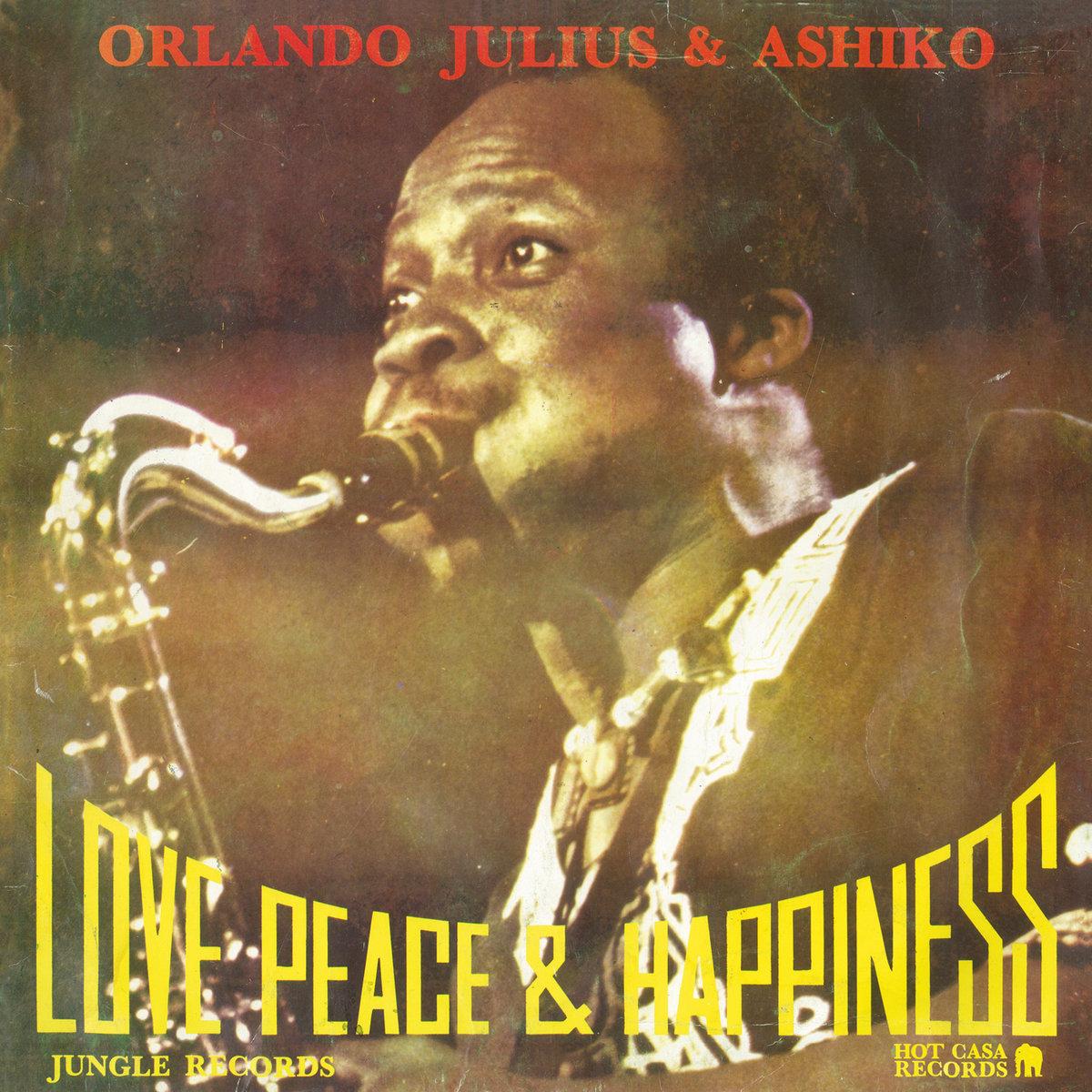 Love, Peace & Happiness - Orlando Julius & The Ashiko
