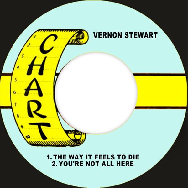 The Way It Feels To Die / You're Not All Here - Vernon Stewart