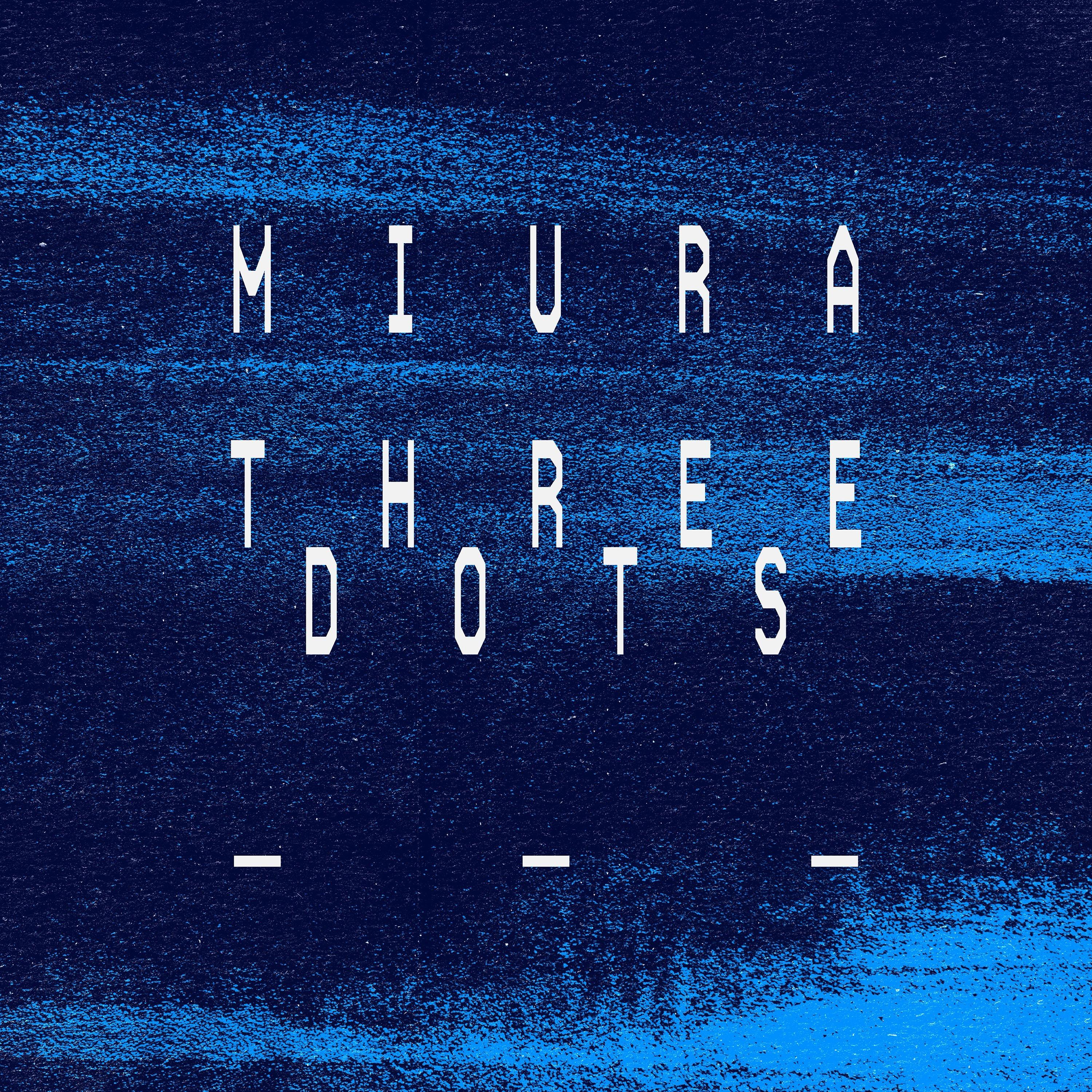 MIURA - Three Dots - MIURA