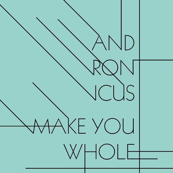 Make You Whole - Andronicus