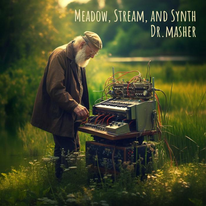 Meadow, Stream, and Synth - Dr. Masher