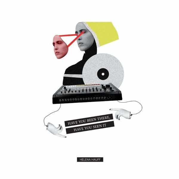 Have You Been There, Have You Seen It - Helena Hauff