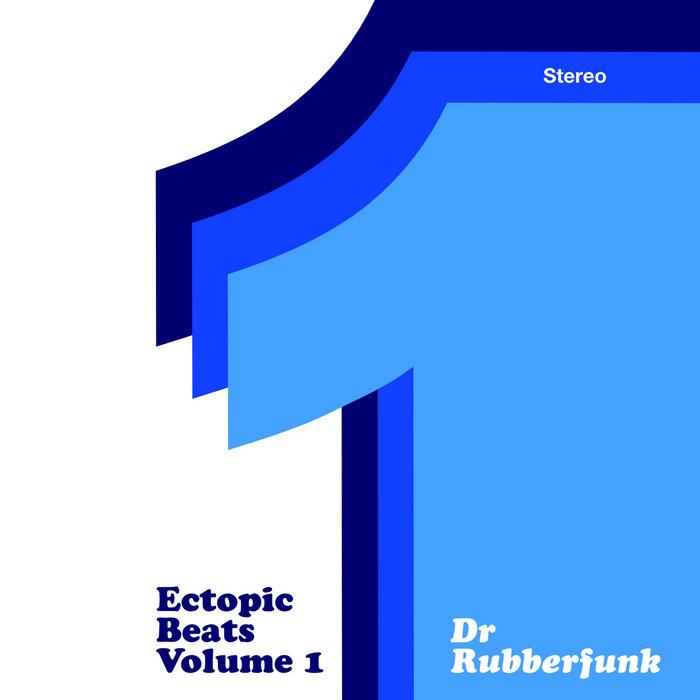 Ectopic Beats Volume 1 - Dr Rubberfunk