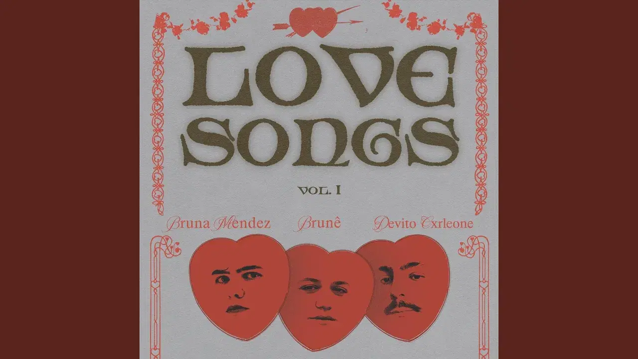 Love Songs, Vol. I - Bruna Mendez, BRUNÊ & DeVito Cxrleone