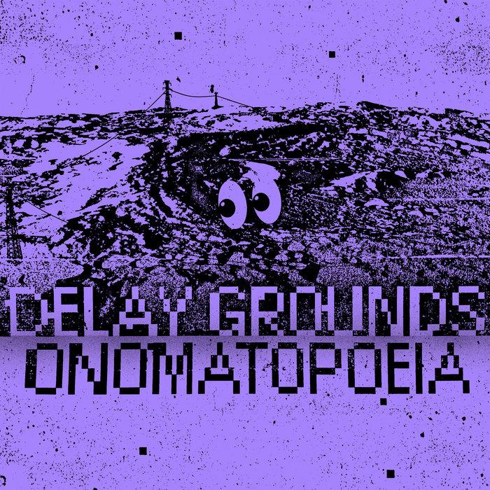 Onomatopoeia - Delay Grounds